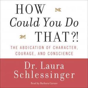 How Could You Do That?!, Dr. Laura Schlessinger