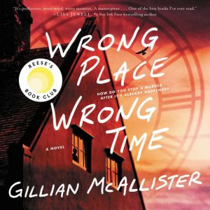 Wrong Place Wrong Time: A Novel, Gillian McAllister