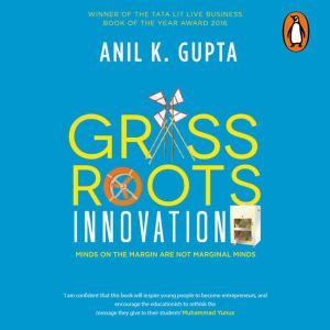 Grassroots Innovation, Anil K. Gupta