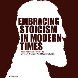Embracing Stoicism in Modern Times, Thinknetic