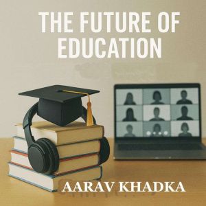 The Future of Education, Aarav Khadka