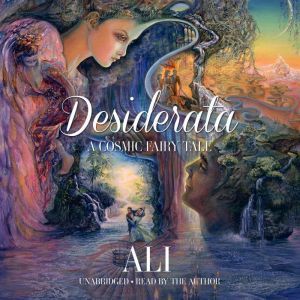 Desiderata: A Cosmic Fairy Tale