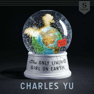 The Only Living Girl on Earth, Charles Yu