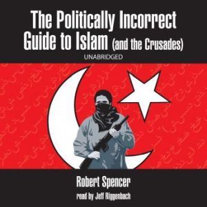 The Politically Incorrect Guide to Is..., Robert Spencer