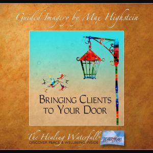 Bringing Clients to Your Door, Max Highstein