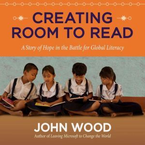 Creating Room to Read, John Wood