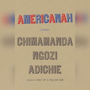 Download Americanah Audiobook By Chimamanda Ngozi Adichie Audiobooksnow Com