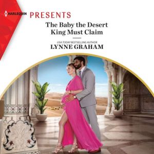 The Baby the Desert King Must Claim, Lynne Graham