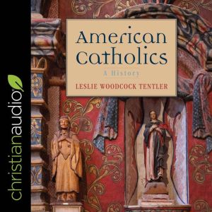 American Catholics, Leslie Woodcock Tentler