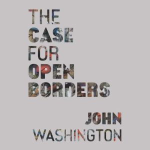 The Case for Open Borders, John Washington