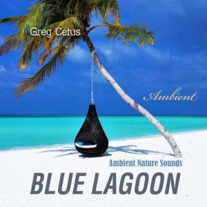 Blue Lagoon, Greg Cetus