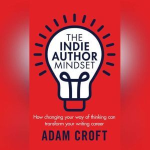 The Indie Author Mindset, Adam L Croft