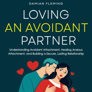 Loving an Avoidant Partner, Damian Fleming
