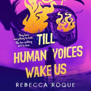 Till Human Voices Wake Us, Rebecca Roque