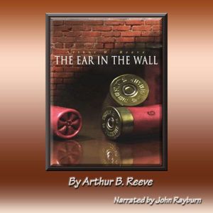 The Ear in the Wall, Arthur B. Reeve