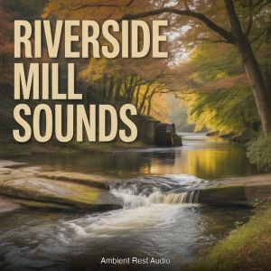 Riverside Mill Sounds, Ambient Rest Audio