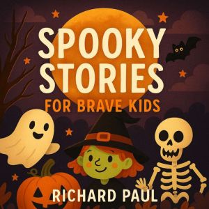 Spooky Stories: For Brave Kids