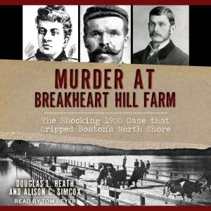 Murder at Breakheart Hill Farm: The Shocking 1900 Case that Gripped Boston's North Shore