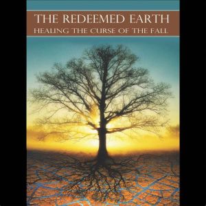The Redeemed Earth Healing The Curse..., Ted J. Hanson