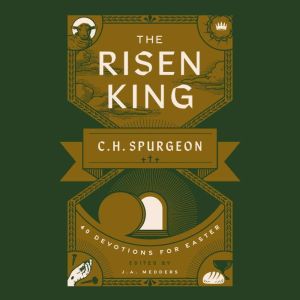 The Risen King: 40 Devotions for Easter from C.H. Spurgeon