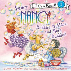 Fancy Nancy: Bubbles, Bubbles, and More Bubbles!, Jane O'Connor
