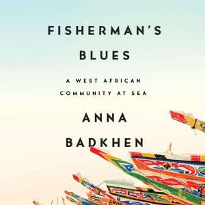Fishermans Blues, Anna Badkhen
