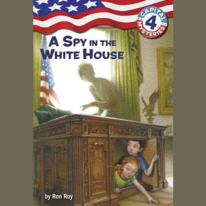 Capital Mysteries #4: A Spy in the White House, Ron Roy