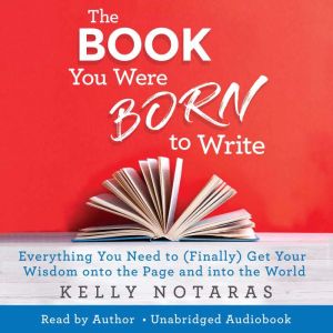 The Book You Were Born to Write, Kelly Notaras
