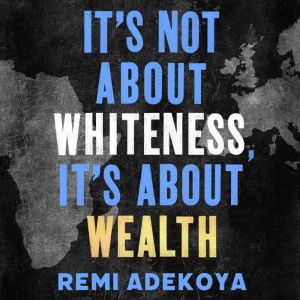 Its Not About Whiteness, Its About ..., Remi Adekoya