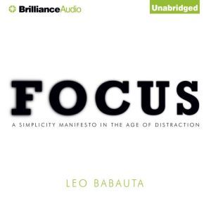 Focus: A Simplicity Manifesto in the Age of Distraction, Leo Babauta