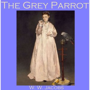The Grey Parrot, W. W. Jacobs