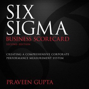 Six Sigma Business Scorecard, Praveen Gupta
