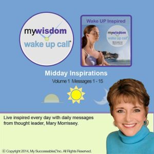 My Wisdom Wake UP Call Midday Inspi..., Mary Morrissey