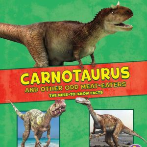 Carnotaurus and Other Odd MeatEaters..., Janet Riehecky