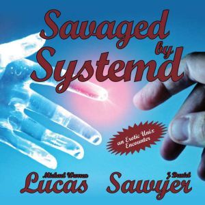 Savaged by Systemd, Michael Warren Lucas
