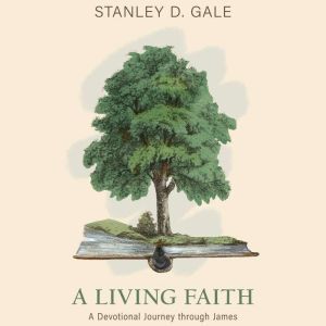 A Living Faith: A Devotional Journey Through James