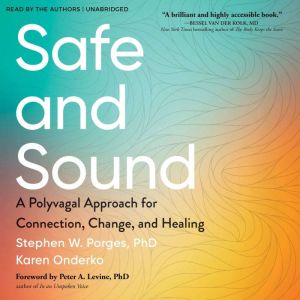 Safe and Sound: A Polyvagal Approach for Connection, Change, and Healing