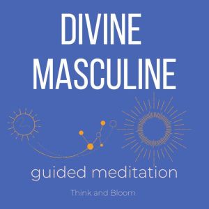 Awaken your divine masculine Guided m..., Think and Bloom