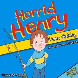 Horrid Henry Goes Fishing, Lucinda Whiteley