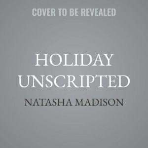 Holiday Unscripted, Natasha Madison