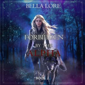 Forbidden by the Alpha Book Two, Bella Lore
