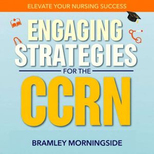 Engaging Strategies for the CCRN: Elevate Your Nursing Success: "Achieve CCRN success with lively audio lessons designed to en
