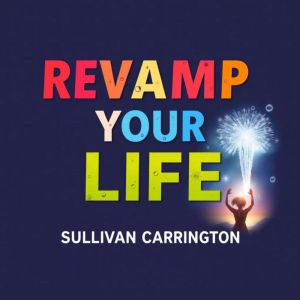 Revamp Your Life: Easy Steps to Stop Procrastinating and Thrive: "Revamp Your Life with easy steps to conquer procrastination