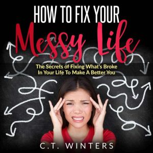 How To Fix Your Messy Life, C.T. Winters