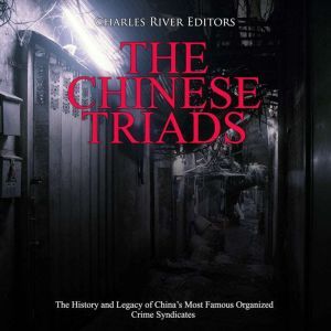 Chinese Triads, The The History and ..., Charles River Editors