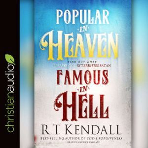 Popular in Heaven Famous in Hell, R.T. Kendall