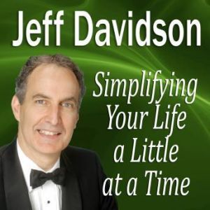 Simplifying Your Life a Little at a Time, Jeff Davidson