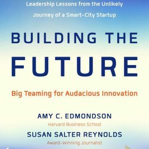 Building the Future, Amy Edmondson