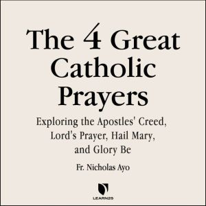 The 4 Great Prayers Exploring the Ap..., Nicholas Ayo