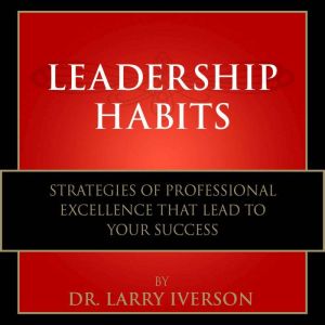 Leadership Habits, Dr. Larry Iverson